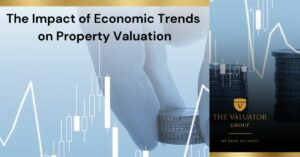 The Impact of Economic Trends on Property Valuation